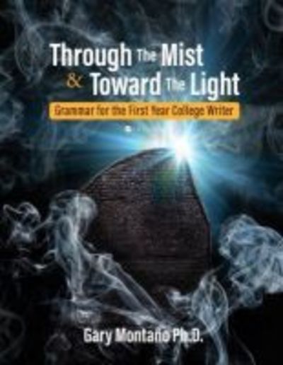 Through the Mist and toward the Light: Grammar for the First Year College Writer - Gary Montano - Books - Cognella, Inc - 9781516534272 - May 3, 2019
