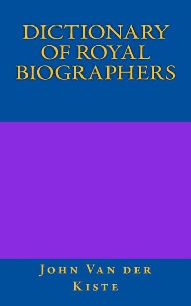 Cover for John Van Der Kiste · Dictionary of Royal Biographers (Paperback Bog) (2015)