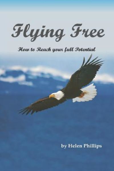 Cover for Helen Phillips · Flying Free. How to Reach Your Full Potential (Paperback Book) (2015)