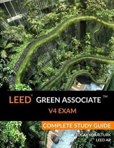 Cover for A Togay Koralturk · Leed Green Associate V4 Exam Complete Study Guide (Paperback Book) (2015)