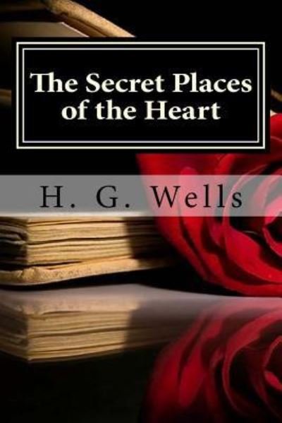 The Secret Places of the Heart - H G Wells - Livros - Createspace Independent Publishing Platf - 9781522979272 - 30 de dezembro de 2015