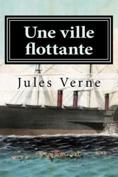 Une ville flottante - Jules Verne - Bücher - Createspace Independent Publishing Platf - 9781523860272 - 4. Februar 2016