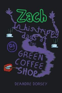 Cover for Deandre Dorsey · Zach in His Trippy Days at the Green Coffee Shop (Paperback Book) (2016)