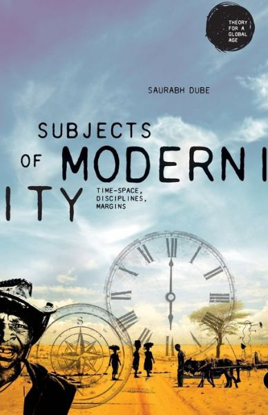 Cover for Saurabh Dube · Subjects of Modernity: Time-Space, Disciplines, Margins - Theory for a Global Age (Paperback Book) (2019)