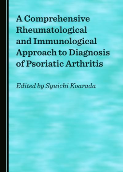 Cover for Syuichi Koarada · A Comprehensive Rheumatological and Immunological Approach to Diagnosis of Psoriatic Arthritis (Paperback Book) (2020)