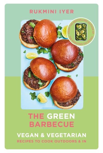 Cover for Rukmini Iyer · The Green Barbecue: Modern Vegan &amp; Vegetarian Recipes to Cook Outdoors &amp; In (Hardcover Book) (2021)