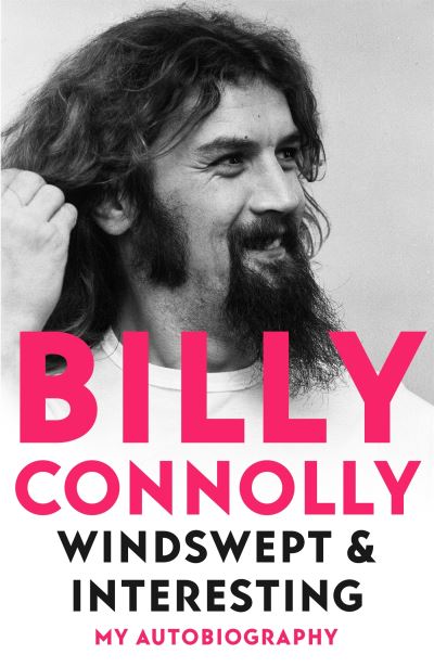 Windswept & Interesting: My Autobiography - Billy Connolly - Kirjat - John Murray Press - 9781529318272 - torstai 21. heinäkuuta 2022