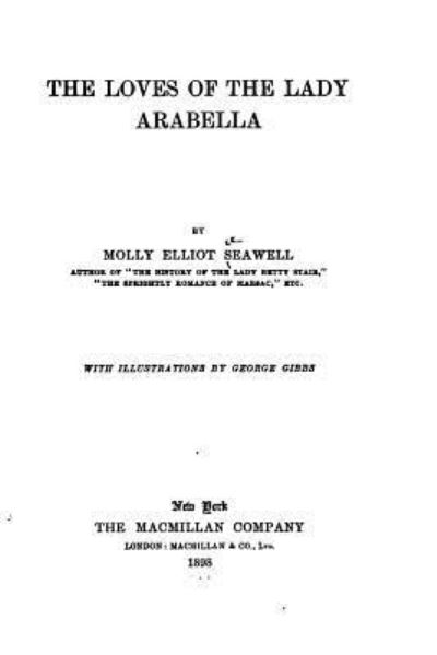 The Loves of the Lady Arabella - Molly Elliot Seawell - Books - Createspace Independent Publishing Platf - 9781530378272 - March 4, 2016