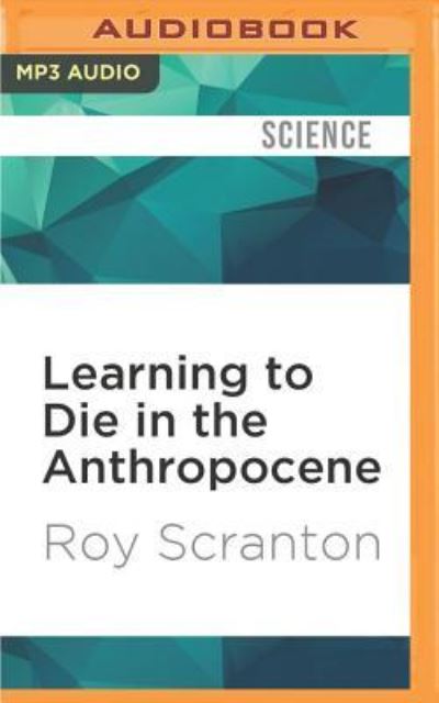 Cover for Roy Scranton · Learning to Die in the Anthropocene (MP3-CD) (2016)