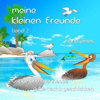 Meine kleinen Freunde Band 2 - Ingrid James - Books - Createspace Independent Publishing Platf - 9781535005272 - November 15, 2016