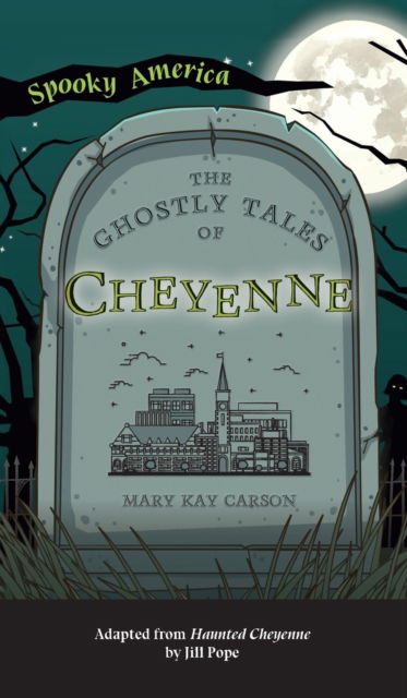 Cover for Mary Kay Carson · Ghostly Tales of Cheyenne (Hardcover Book) (2022)