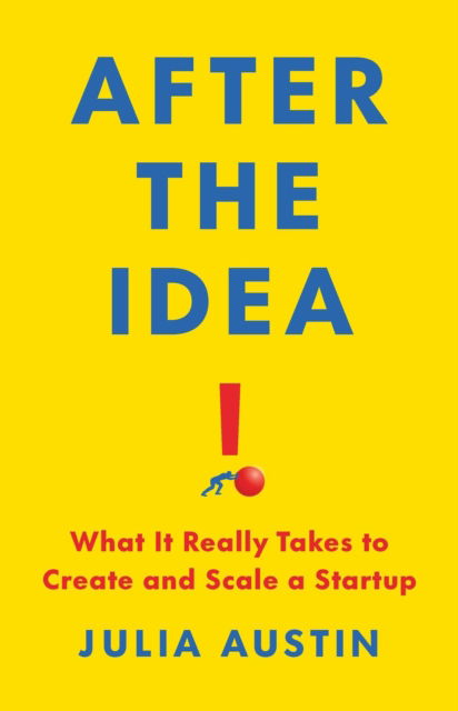 After the Idea: What It Really Takes to Create and Scale a Start-Up - Julia Austin - Books - PublicAffairs,U.S. - 9781541705272 - July 3, 2025