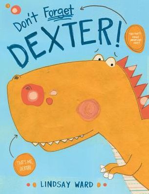 Cover for Lindsay Ward · Don't Forget Dexter! - Dexter T. Rexter (Hardcover Book) (2018)