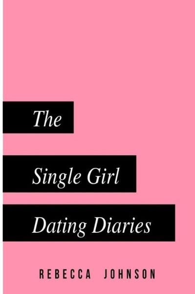 Cover for Rebecca Johnson · The Single Girl Dating Diaries (Pocketbok) (2017)