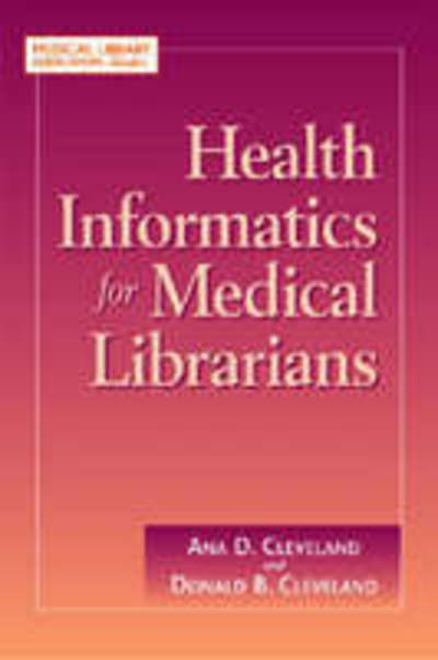 Health Informatics for Medical Librarians - Ana D. Cleveland - Livres - Neal-Schuman Publishers Inc - 9781555706272 - 30 août 2009