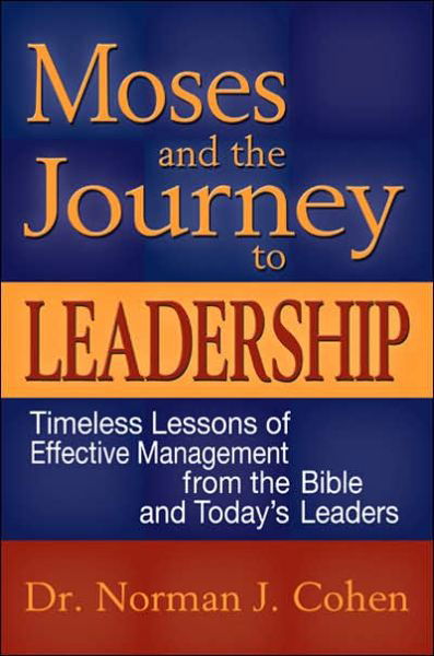 Cover for Norman J. Cohen · Moses and the Journey to Leadership: Timeless Lessons of Effective Management from the Bible and Todays Leaders (Inbunden Bok) (2007)