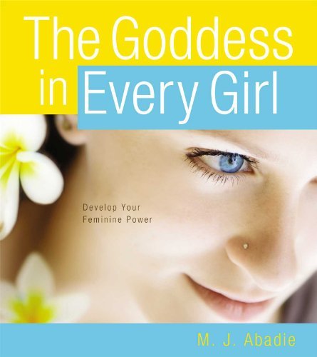 Cover for M.j. Abadie · The Goddess in Every Girl: Develop Your Feminine Power (Paperback Book) [Reprint edition] (2013)