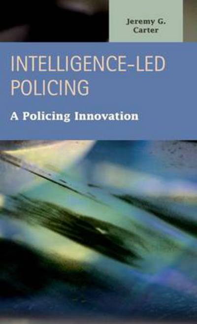 Cover for Jeremy G. Carter · Intelligence-Led Policing: A Policing Innovation (Hardcover Book) (2013)