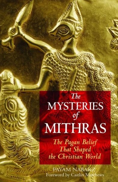 Cover for Payam Nabarz · The Mysteries of Mithras: The Pagan Belief That Shaped the Christian World (Paperback Book) (2005)