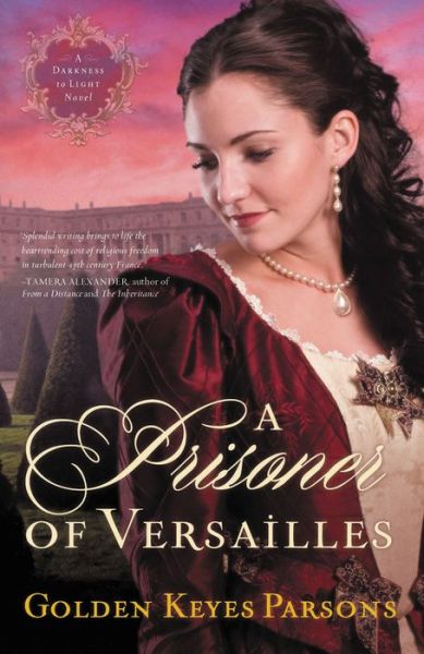 Cover for Golden Keyes Parsons · A Prisoner of Versailles - Darkness to Light Novels (Paperback Book) (2009)