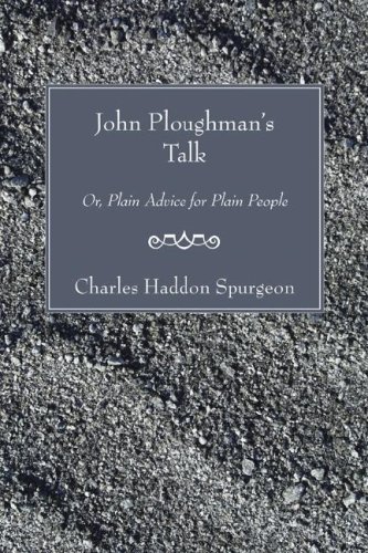 John Ploughman's Talk: Or, Plain Advice for Plain People - Charles H. Spurgeon - Libros - Wipf & Stock Pub - 9781597526272 - 11 de abril de 2006