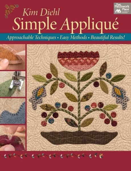 Simple Applique: Approachable Techniques, Easy Methods, Beautiful Results! - Kim Diehl - Bøker - Martingale & Company - 9781604686272 - 14. april 2015