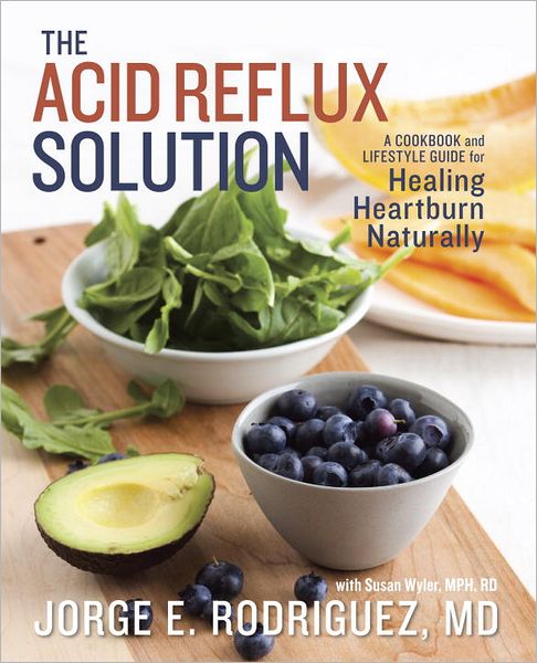 Cover for Dr. Jorge E. Rodriguez · The Acid Reflux Solution: A Cookbook and Lifestyle Guide for Healing Heartburn Naturally (Paperback Book) (2012)