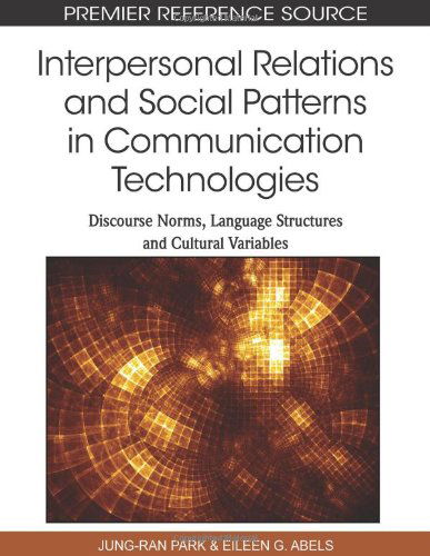 Cover for Jung-ran Park · Interpersonal Relations and Social Patterns in Communication Technologies: Discourse Norms, Language Structures and Cultural Variables (Premier Reference Source) (Hardcover bog) [First edition] (2010)
