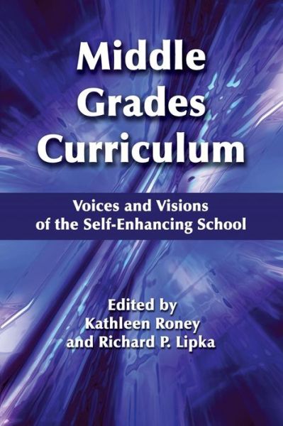 Cover for Kathleen Roney · Middle Grades Curriculum: Voices and Visions of the Self-enhancing School (Middle Level Education and the Self-enhancing School) (Paperback Book) (2013)