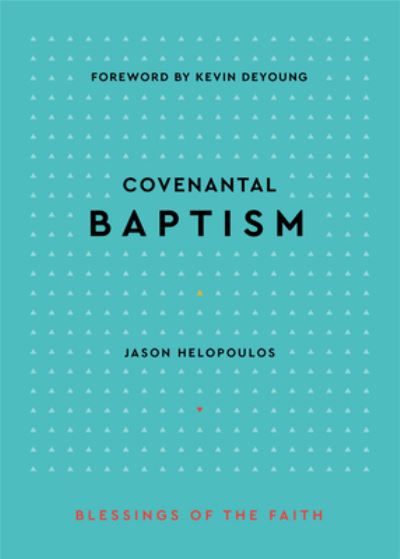 Covenantal Baptism - Jason Helopoulos - Books - P & R Publishing Co (Presbyterian & Refo - 9781629957272 - September 22, 2021