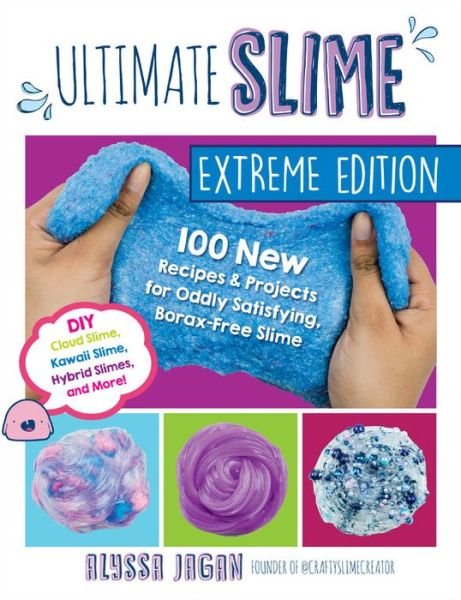 Cover for Alyssa Jagan · Ultimate Slime Extreme Edition: 100 New Recipes and Projects for Oddly Satisfying, Borax-Free Slime -- DIY Cloud Slime, Kawaii Slime, Hybrid Slimes, and More! (Paperback Bog) (2019)