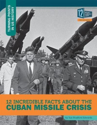 Cover for Sue Bradford Edwards · 12 Incredible Facts about the Cuban Missile Crisis (Hardcover Book) (2016)