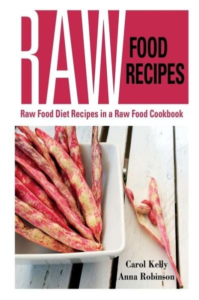 Cover for Robinson Anna · Raw Food Recipes: Raw Food Diet Recipes in a Raw Food Cookbook (Paperback Book) (2013)