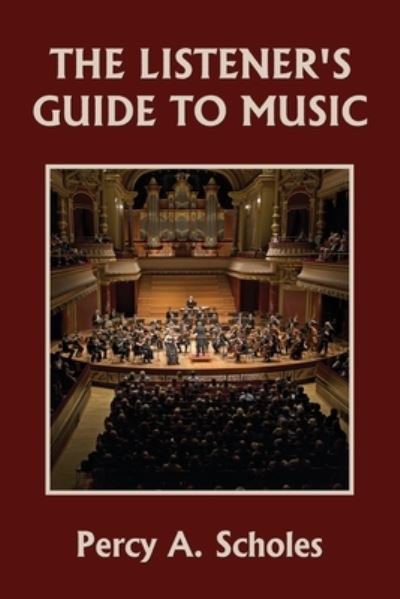 The Listener's Guide to Music (Yesterday's Classics) - Percy a Scholes - Books - Yesterday's Classics - 9781633341272 - March 17, 2021