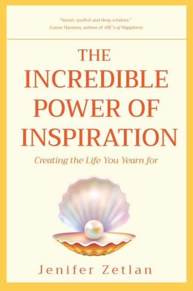 Incredible Power of Inspiration: Creating the Life You Yearn for - Jenifer Zetlan - Kirjat - Mango Media - 9781633536272 - torstai 9. marraskuuta 2017
