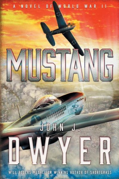 Cover for John J Dwyer · Mustang: A Novel of World War II (Paperback Book) (2019)