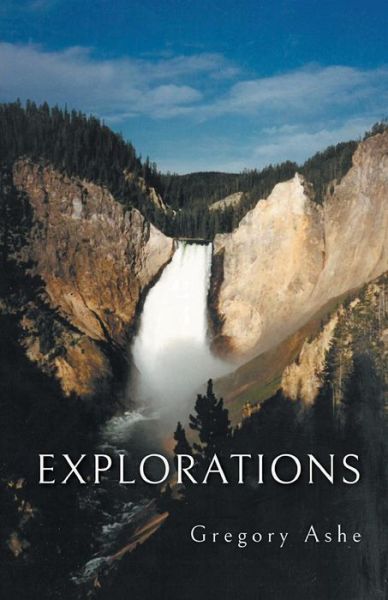 Explorations - Gregory Ashe - Books - Finishing Line Press - 9781635347272 - October 12, 2018