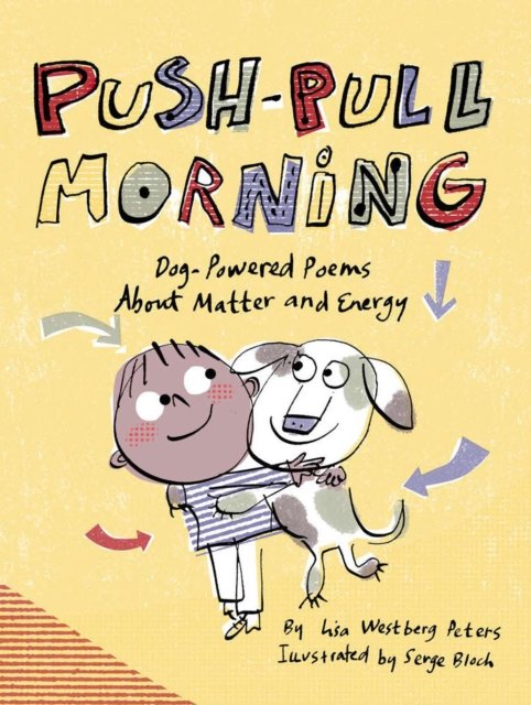 Push-Pull Morning: Dog-Powered Poems About Matter and Energy - Lisa Westberg Peters - Livros - Astra Publishing House - 9781635925272 - 21 de fevereiro de 2023