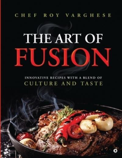Cover for Chef Roy Varghese · The Art of Fusion (Paperback Book) (2020)