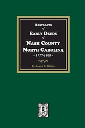 Cover for J. W. Watson · Nash County, North Carolina, 1777-1868, Abstracts of Early Deeds Of (Book) (2023)