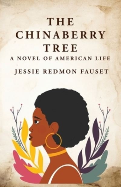 Cover for Jessie Redmon Fauset · Chinaberry Tree : A Novel of American Life : a Novel of American Life by (Bog) (2023)