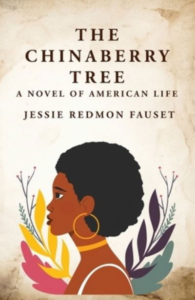 Cover for Jessie Redmon Fauset · Chinaberry Tree : A Novel of American Life : a Novel of American Life by (Bog) (2023)