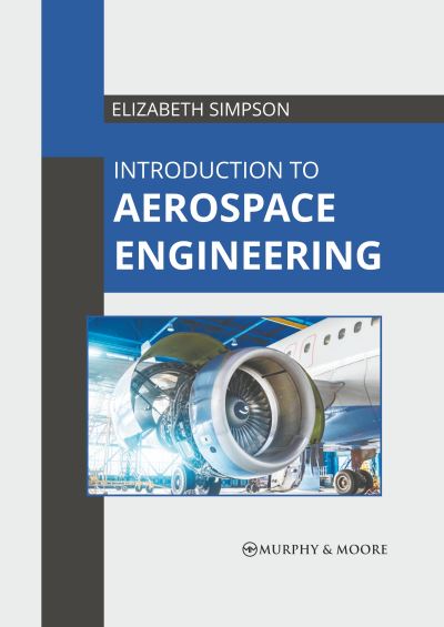 Introduction to Aerospace Engineering - Elizabeth Simpson - Books - Murphy & Moore Publishing - 9781639873272 - March 1, 2022
