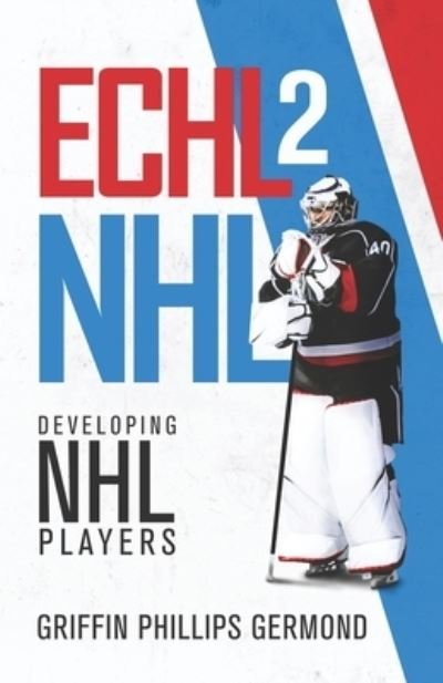 Cover for Griffin Phillips Germond · Echl 2 NHL (Pocketbok) (2019)