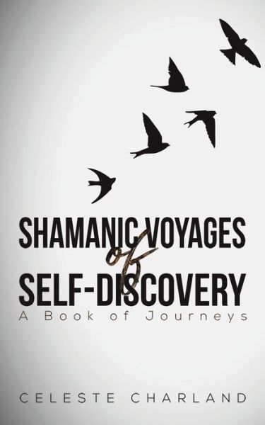 Cover for Celeste Charland · Shamanic Voyages of Self-Discovery (Paperback Book) (2020)