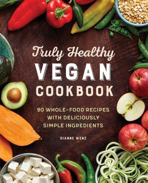 Cover for Dianne Wenz · The Truly Healthy Vegan Cookbook (Paperback Book) (2019)