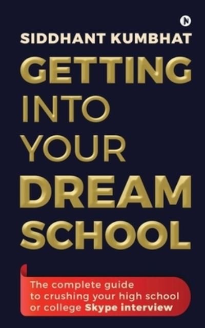 Cover for Siddhant Kumbhat · Getting into your dream school (Paperback Book) (2020)