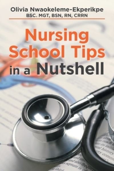 Cover for Nwaokeleme-Ekperikpe Bsc Mgt Bsn Rn Crr · Nursing School Tips in a Nutshell (Paperback Bog) (2021)