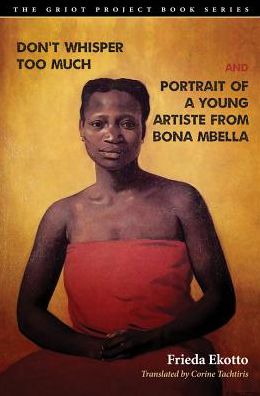 Cover for Frieda Ekotto · Don't Whisper Too Much and Portrait of a Young Artiste from Bona Mbella (Hardcover Book) (2019)