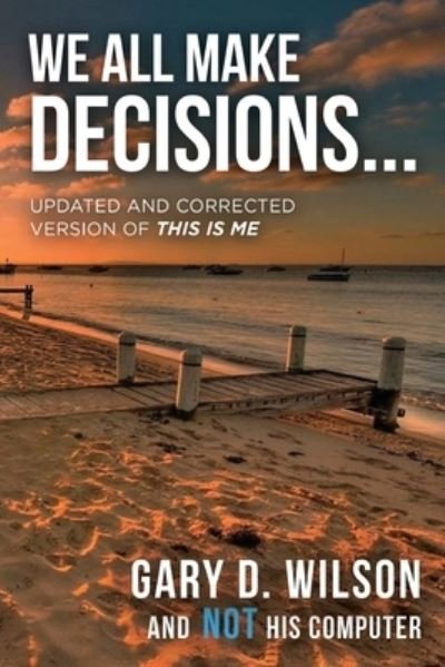We All Make Decisions: Updated and Corrected Version of This is Me - Gary Wilson - Livros - Wordhouse Book Publishing - 9781685470272 - 30 de novembro de 2021